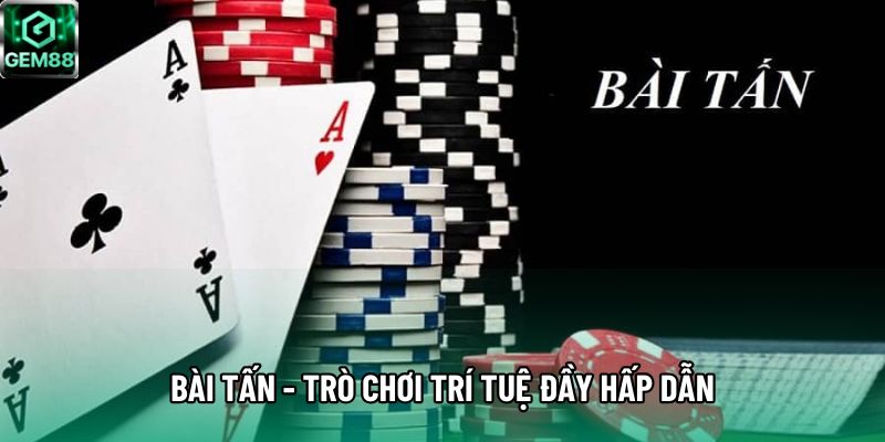 Bài tấn - Trò chơi trí tuệ đầy hấp dẫn Bài tấn - Trò chơi trí tuệ đầy hấp dẫn