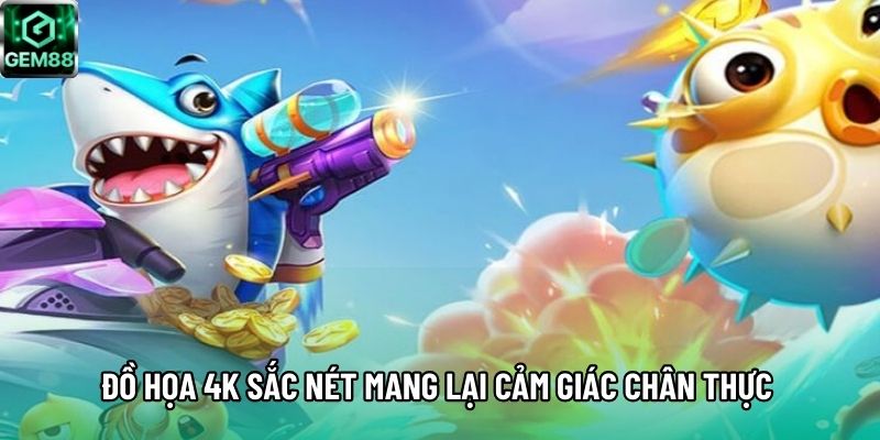 Đồ họa 4K sắc nét mang lại cảm giác chân thực Đồ họa 4K sắc nét mang lại cảm giác chân thực