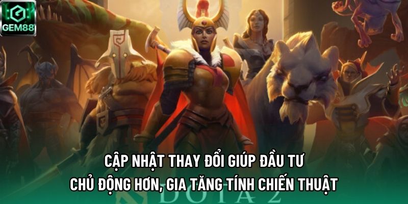 Cập nhật thay đổi giúp đầu tư chủ động hơn, gia tăng tính chiến thuật Cập nhật thay đổi giúp đầu tư chủ động hơn, gia tăng tính chiến thuật