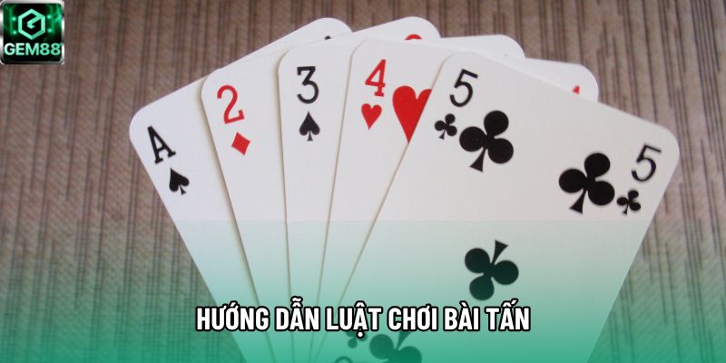 Hướng dẫn luật chơi bài tấn Hướng dẫn luật chơi bài tấn
