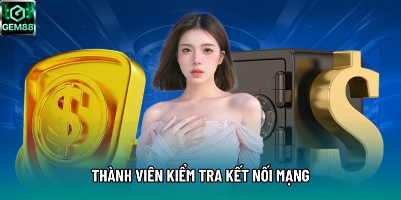 Thành viên kiểm tra kết nối mạng Thành viên kiểm tra kết nối mạng