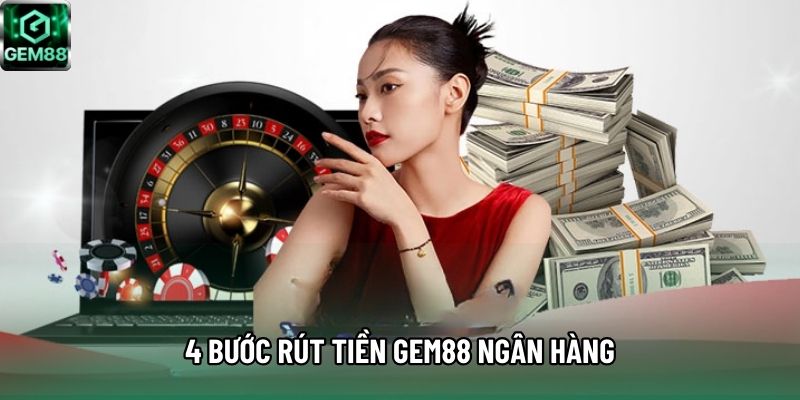4 bước rút tiền Gem88 ngân hàng 4 bước rút tiền Gem88 ngân hàng