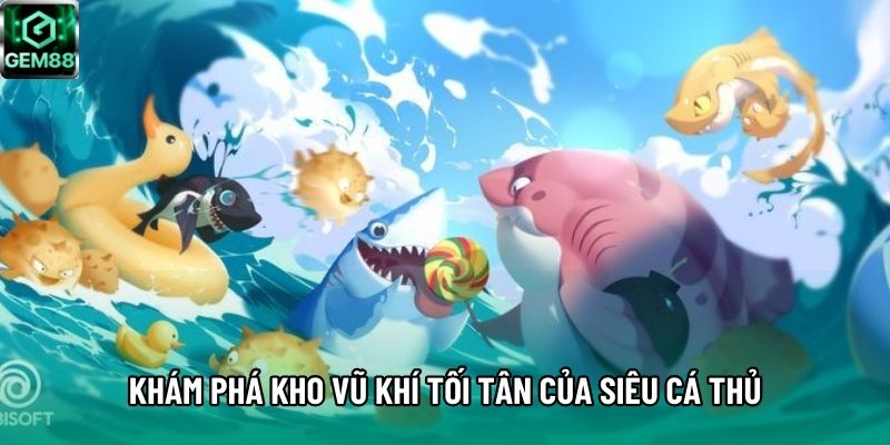Khám phá kho vũ khí tối tân của Siêu Cá Thủ Khám phá kho vũ khí tối tân của Siêu Cá Thủ