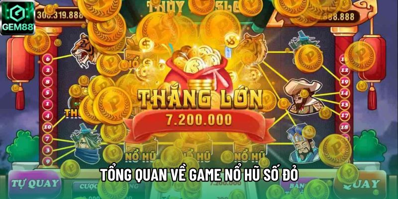 Tổng quan về game Nổ hũ Số Đỏ Tổng quan về game Nổ hũ Số Đỏ